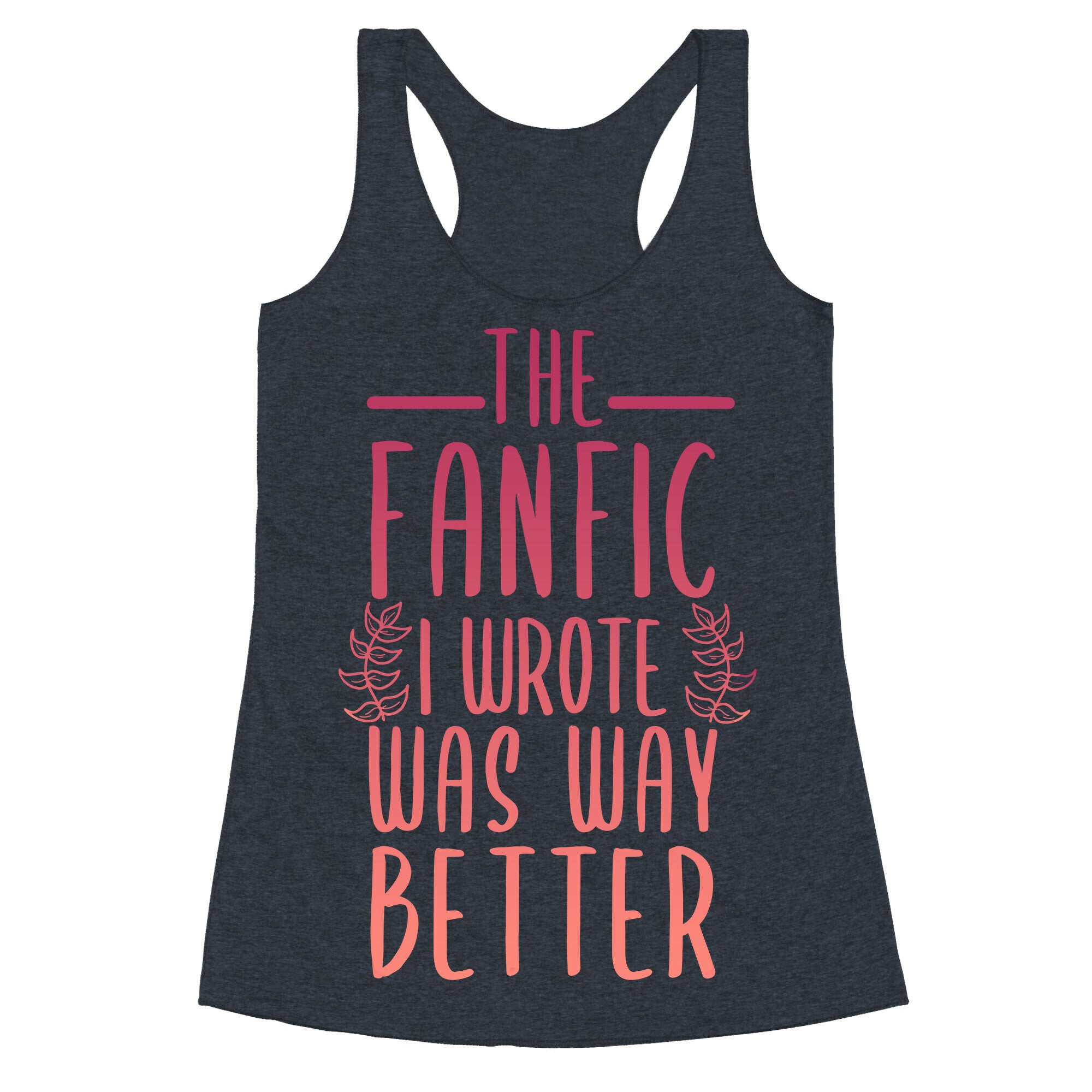 The Fanfic I Wrote Was Way Better Racerback Tank